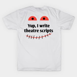 Yup, I write theatre scripts T-Shirt